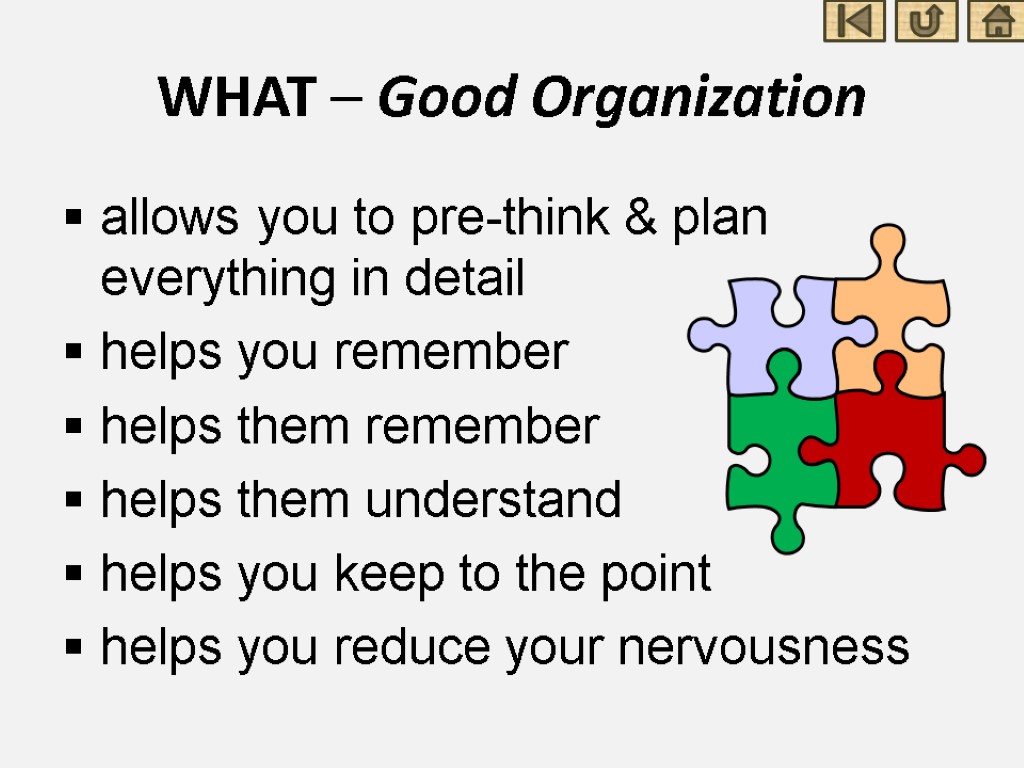 WHAT – Good Organization allows you to pre-think & plan everything in detail helps